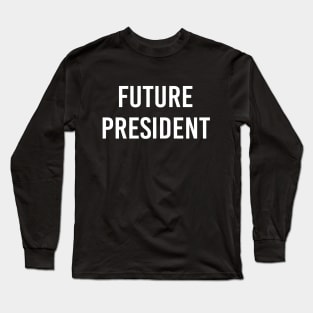 Future President (White Text) Long Sleeve T-Shirt